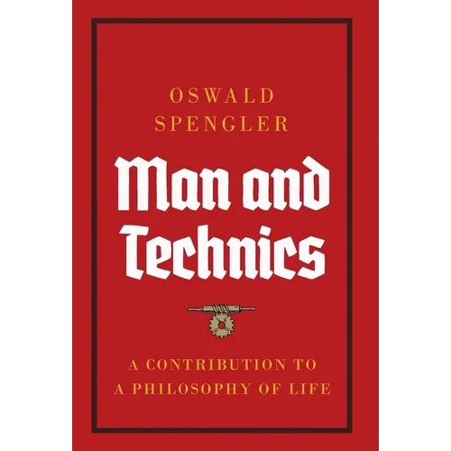 Man and Technics: A Contribution to a Philosophy of Life - Hardcover