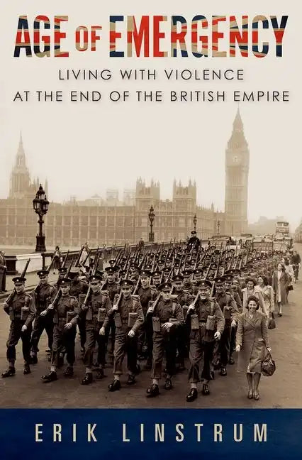 Age of Emergency: Living with Violence at the End of the British Empire - Hardcover