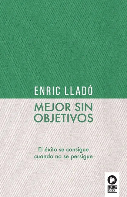Mejor sin objetivos: El éxito se consigue cuando no se persigue - Paperback