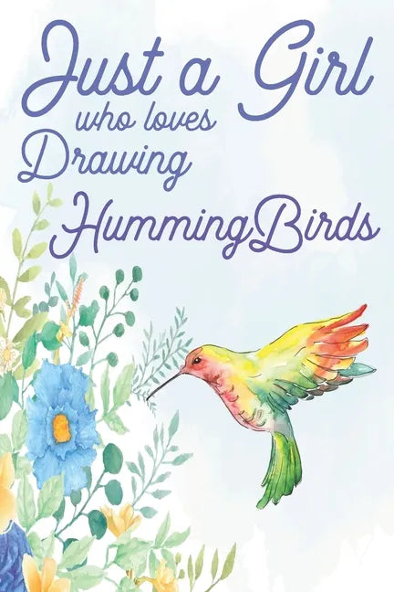 Just a Girl Who Loves Drawing Hummingbirds - Paperback