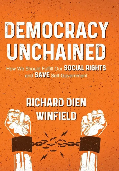 Democracy Unchained: How We Should Fulfill Our Social Rights and Save Self-Government - Hardcover