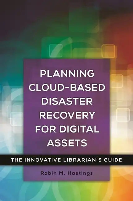 Planning Cloud-Based Disaster Recovery for Digital Assets: The Innovative Librarian's Guide - Paperback