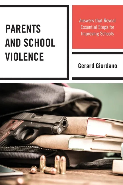 Parents and School Violence: Answers that Reveal Essential Steps for Improving Schools - Paperback