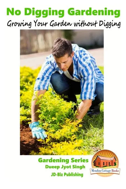 No Digging Gardening - Growing Your Garden without Digging - Paperback