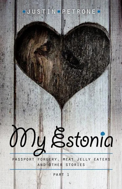 My Estonia: Passport Forgery, Meat Jelly Eaters, and Other Stories - Paperback