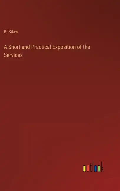 A Short and Practical Exposition of the Services - Hardcover