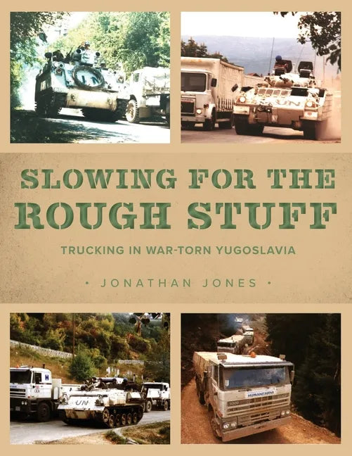 Slowing for the Rough Stuff: Trucking in War-Torn Yugoslavia - Paperback