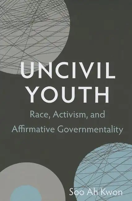 Uncivil Youth: Race, Activism, and Affirmative Governmentality - Paperback