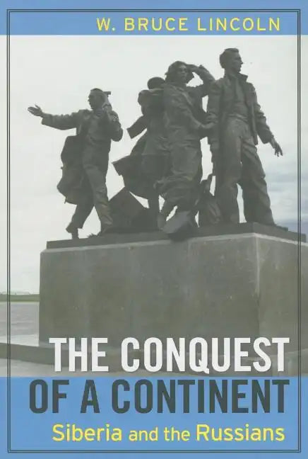 The Conquest of a Continent: Siberia and the Russians - Paperback