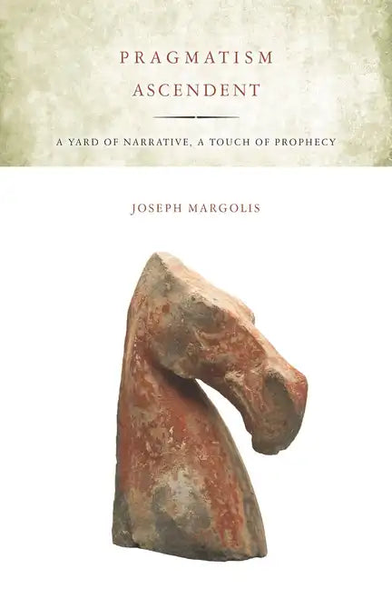 Pragmatism Ascendent: A Yard of Narrative, a Touch of Prophecy - Paperback