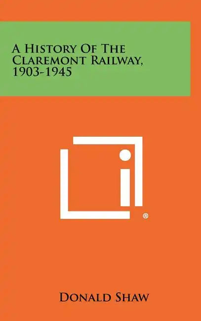 A History Of The Claremont Railway, 1903-1945 - Hardcover