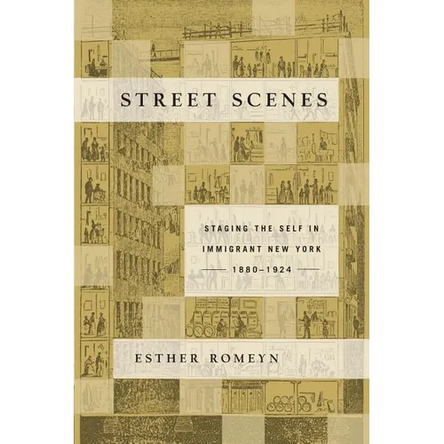 Street Scenes: Staging the Self in Immigrant New York, 1880-1924 - Paperback