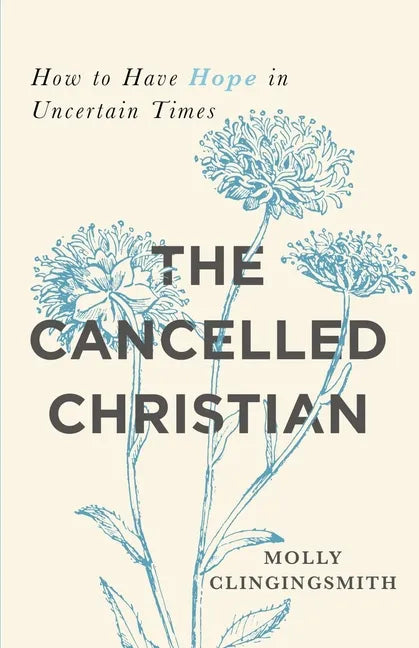 The Cancelled Christian: How to Have Hope in Uncertain Times - Paperback