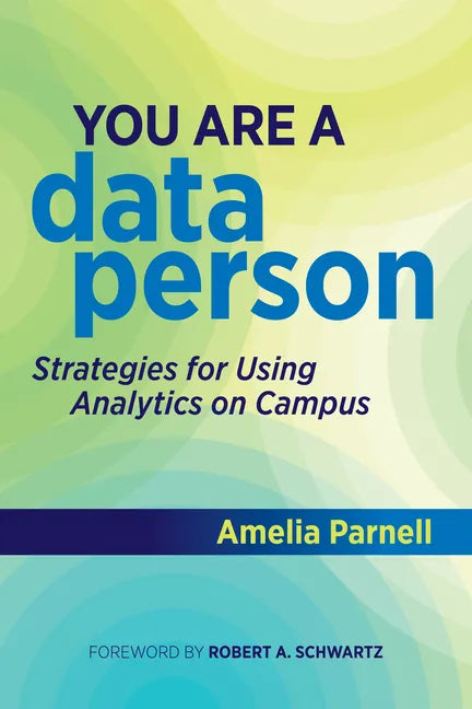 You Are a Data Person: Strategies for Using Analytics on Campus - Paperback