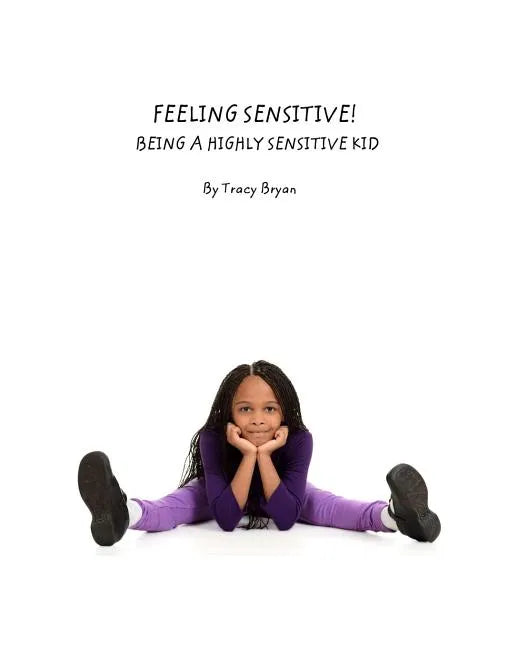 Feeling Sensitive! Being A Highly Sensitive Kid - Paperback