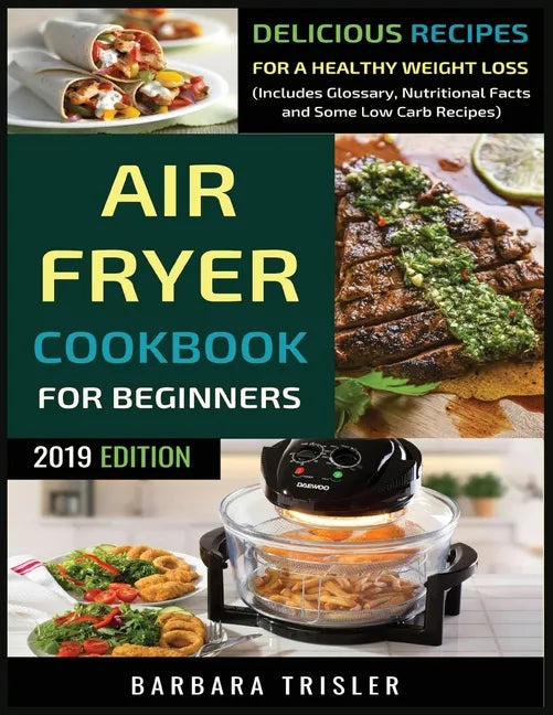 Air Fryer Cookbook For Beginners: Delicious Recipes For A Healthy Weight Loss (Including Glossary, Nutritional Facts, and Some Low Carb Recipes) - Paperback