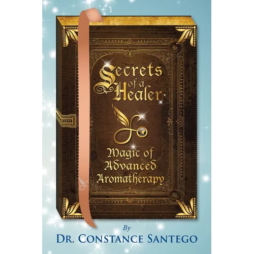 Secrets of a Healer - Magic of Advanced Aromatherapy - Paperback