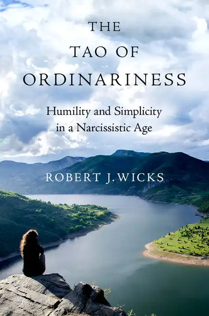 The Tao of Ordinariness: Humility and Simplicity in a Narcissistic Age - Hardcover