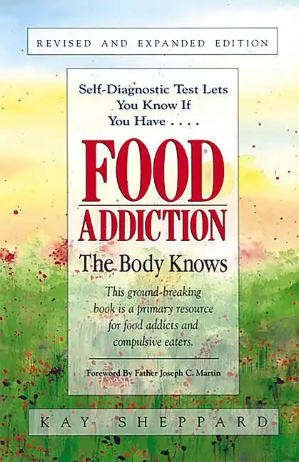 Food Addiction: The Body Knows: Revised & Expanded Edition by Kay Sheppard - Paperback