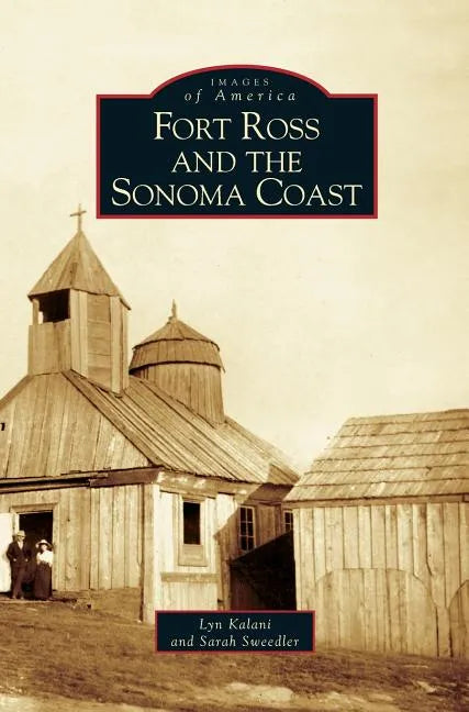 Fort Ross and the Sonoma Coast - Hardcover
