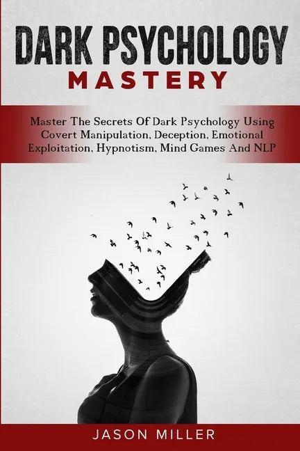 Dark Psychology Mastery: Master The Secrets Of Dark Psychology Using Covert Manipulation, Deception, Emotional Exploitation, Hypnotism, Mind Ga - Paperback