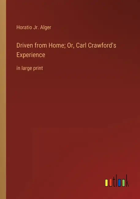 Driven from Home; Or, Carl Crawford's Experience: in large print - Paperback