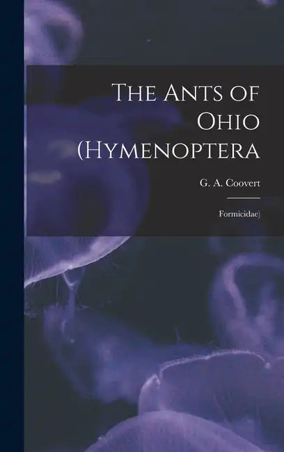 The Ants of Ohio (Hymenoptera: Formicidae) - Hardcover