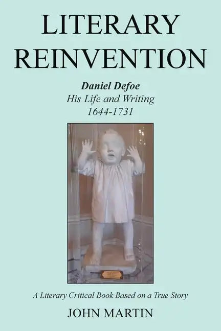 Literary Reinvention: Daniel Defoe His Life and Writing 1644-1731 - Paperback