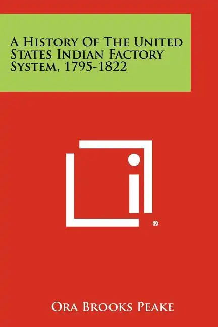 A History Of The United States Indian Factory System, 1795-1822 - Paperback
