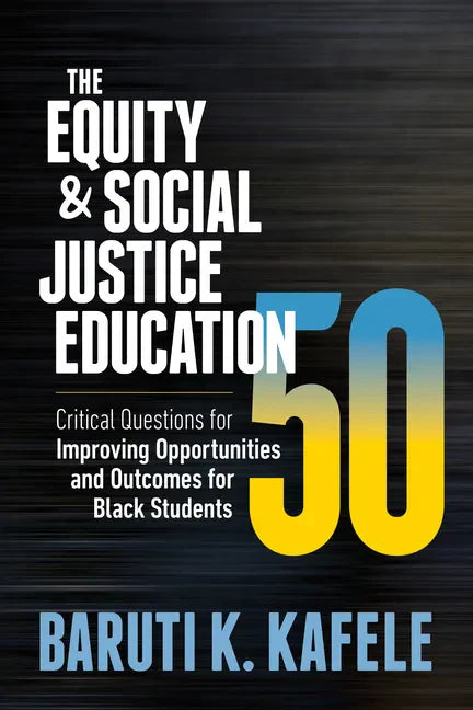 The Equity & Social Justice Education 50: Critical Questions for Improving Opportunities and Outcomes for Black Students - Paperback