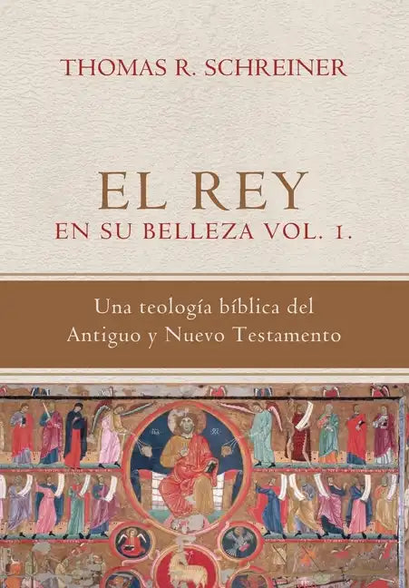 El Rey en su belleza - Vol. 1: Una teologia biblica del Antiguo y Nuevo Testamento - Paperback