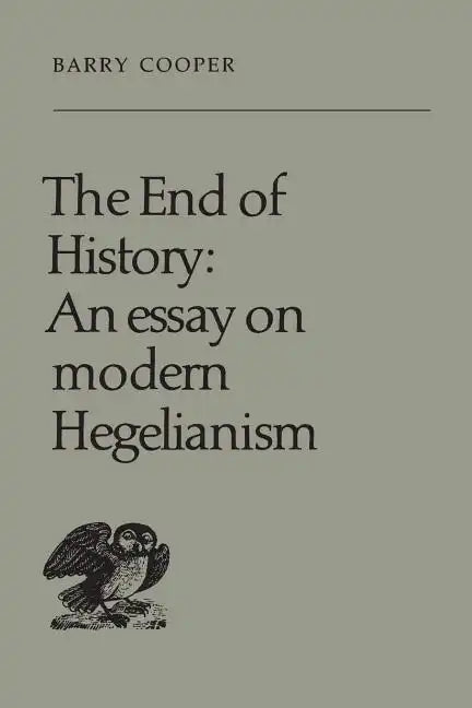 The End of History: An Essay on Modern Hegelianism - Paperback