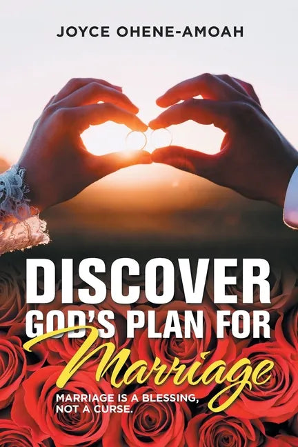 Discover God's Plan for Marriage....: Marriage Is a Blessing, Not a Curse. - Paperback