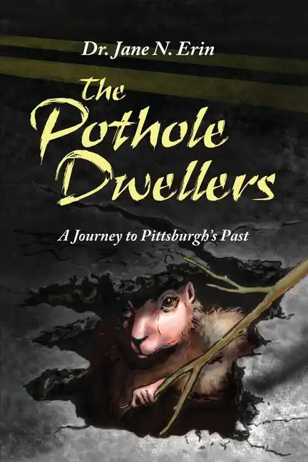 The Pothole Dwellers: A Journey to Pittsburgh's Past - Paperback