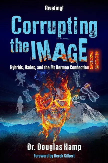 Corrupting the Image 2: Hybrids, Hades, and the Mt Hermon Connection - Paperback