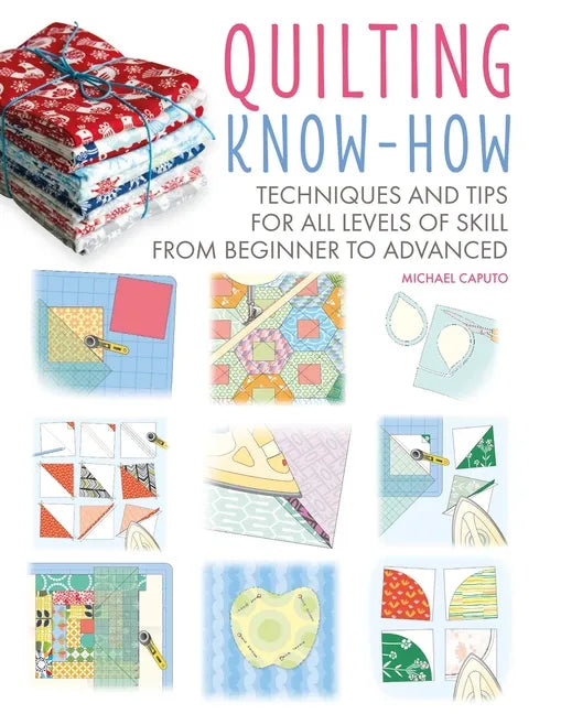 Quilting Know-How: Techniques and Tips for All Levels of Skill from Beginner to Advanced - Paperback