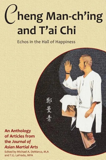 Cheng Man-ch'ing and T'ai Chi: Echoes in the Hall of Happiness - Paperback