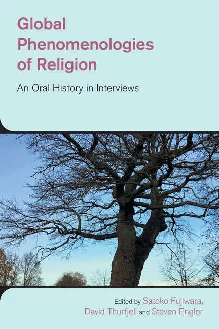 Global Phenomenologies of Religion: An Oral History in Interviews - Paperback