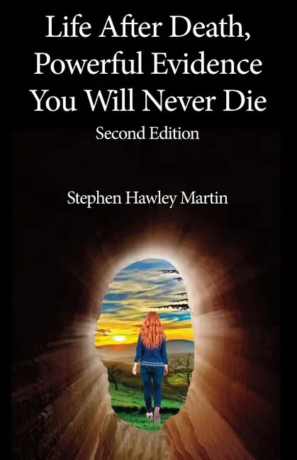 Life After Death, Powerful Evidence You Will Never Die: Second Edition - Paperback