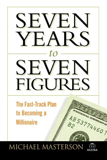 Seven Years to Seven Figures: The Fast-Track Plan to Becoming a Millionaire - Paperback