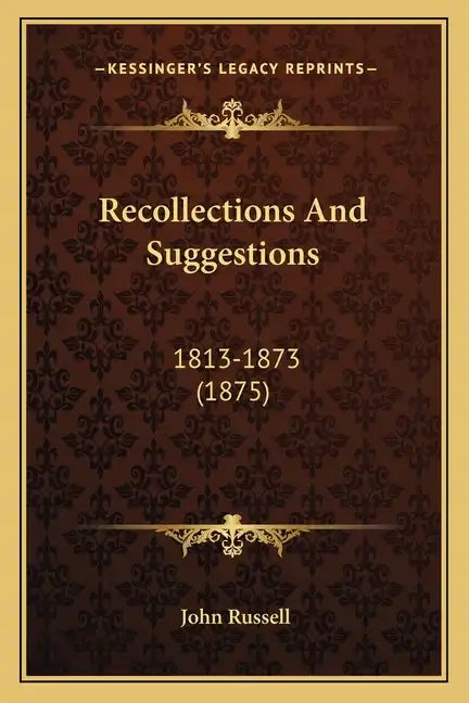 Recollections and Suggestions: 1813-1873 (1875) - Paperback