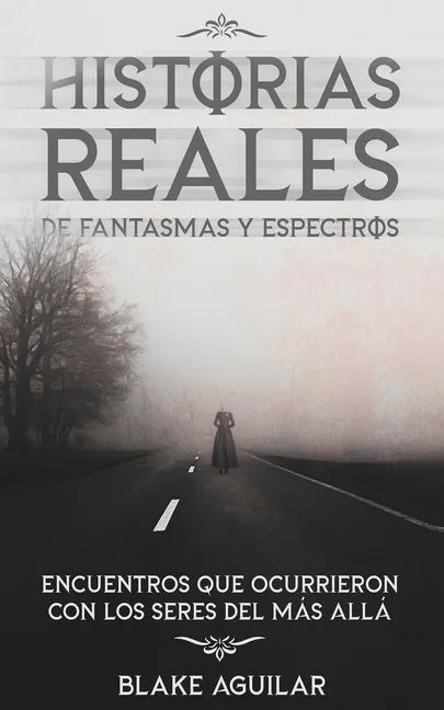 Historias Reales de Fantasmas y Espectros: Encuentros que Ocurrieron con los Seres del más Allá - Paperback