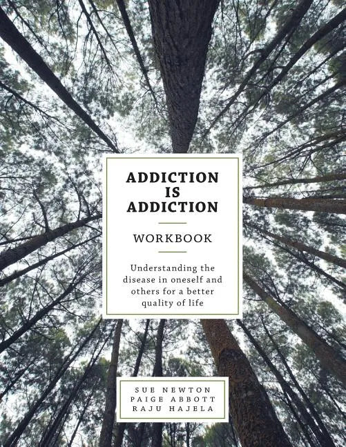 Addiction is Addiction Workbook: Understanding the disease in oneself and others for a better quality of life. - Paperback