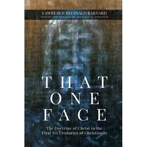 That One Face: The Doctrine of Christ in the First Six Centuries of Christianity - Paperback