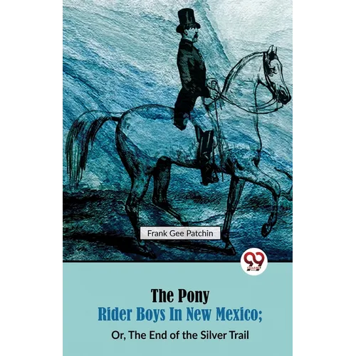 The Pony Rider Boys in New Mexico; Or, The End of the Silver Trail - Paperback