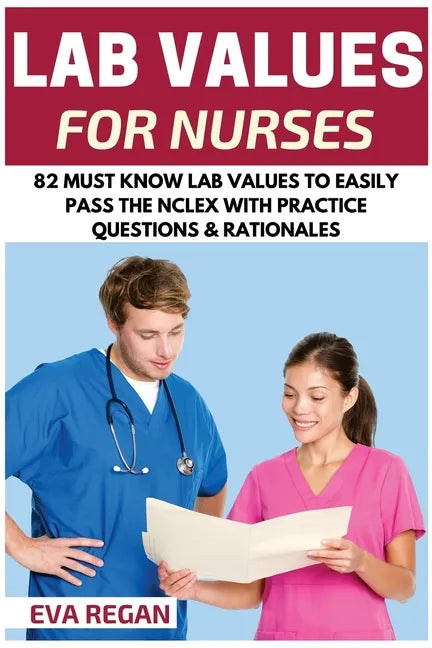 Lab Values: 82 Must Know Lab Values for Nurses: Easily Pass the NCLEX with Practice Questions & Rationales Included for NCLEX Lab Values Test Success - Paperback