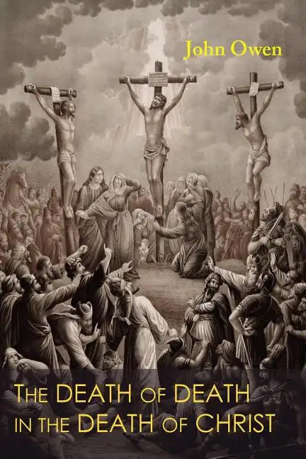 The Death of Death in the Death of Christ - Paperback
