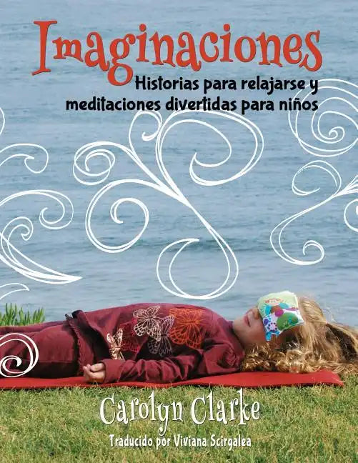 Imaginaciones: Historias para relajarse y meditaciones divertidas para niños (Imaginations Spanish Edition) - Paperback
