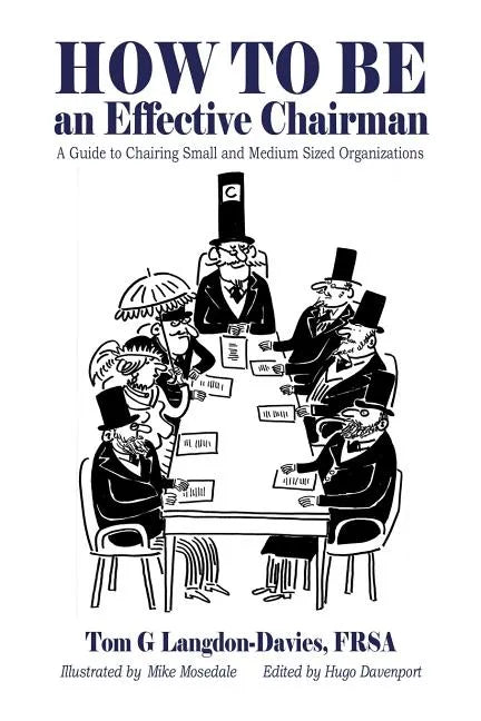 How to be an Effective Chairman: A guide to chairing small and medium sized organizations - Paperback
