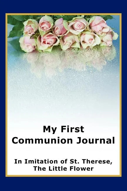 My First Communion Journal in Imitation of St. Therese, the Little Flower - Paperback